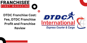 DTDC Franchise Cost: Fee, DTDC Franchise Profit and Franchise Review