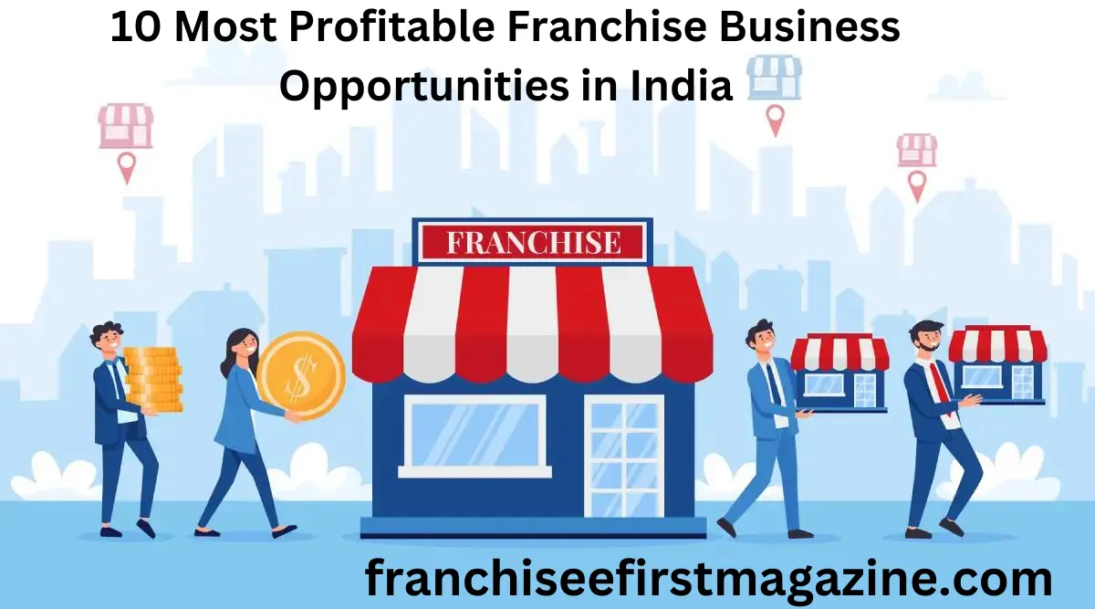10 Most Profitable Franchise Business Opportunities in India