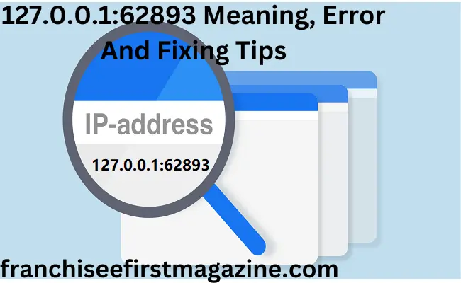 127.0.0.1:62893 Meaning, Error And Fixing Tips