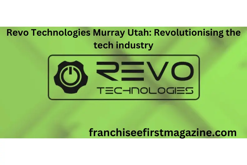 Revo Technologies Murray Utah: Revolutionising the tech industry