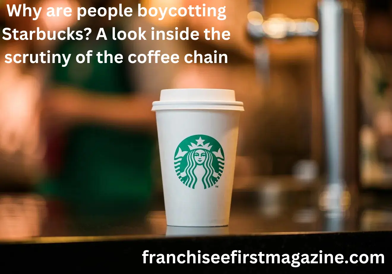 Why are people boycotting Starbucks? A look inside the scrutiny of the coffee chain